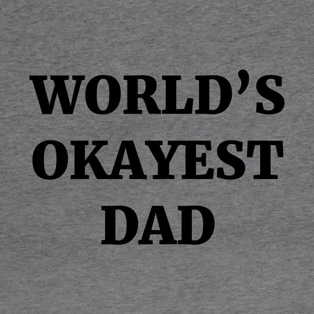 World's Okayest Dad by ScruffyTees